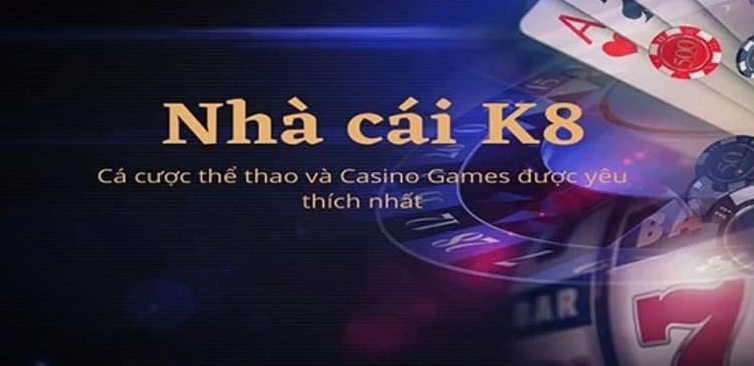 Nhận xét tổng quát về nhà cái K8